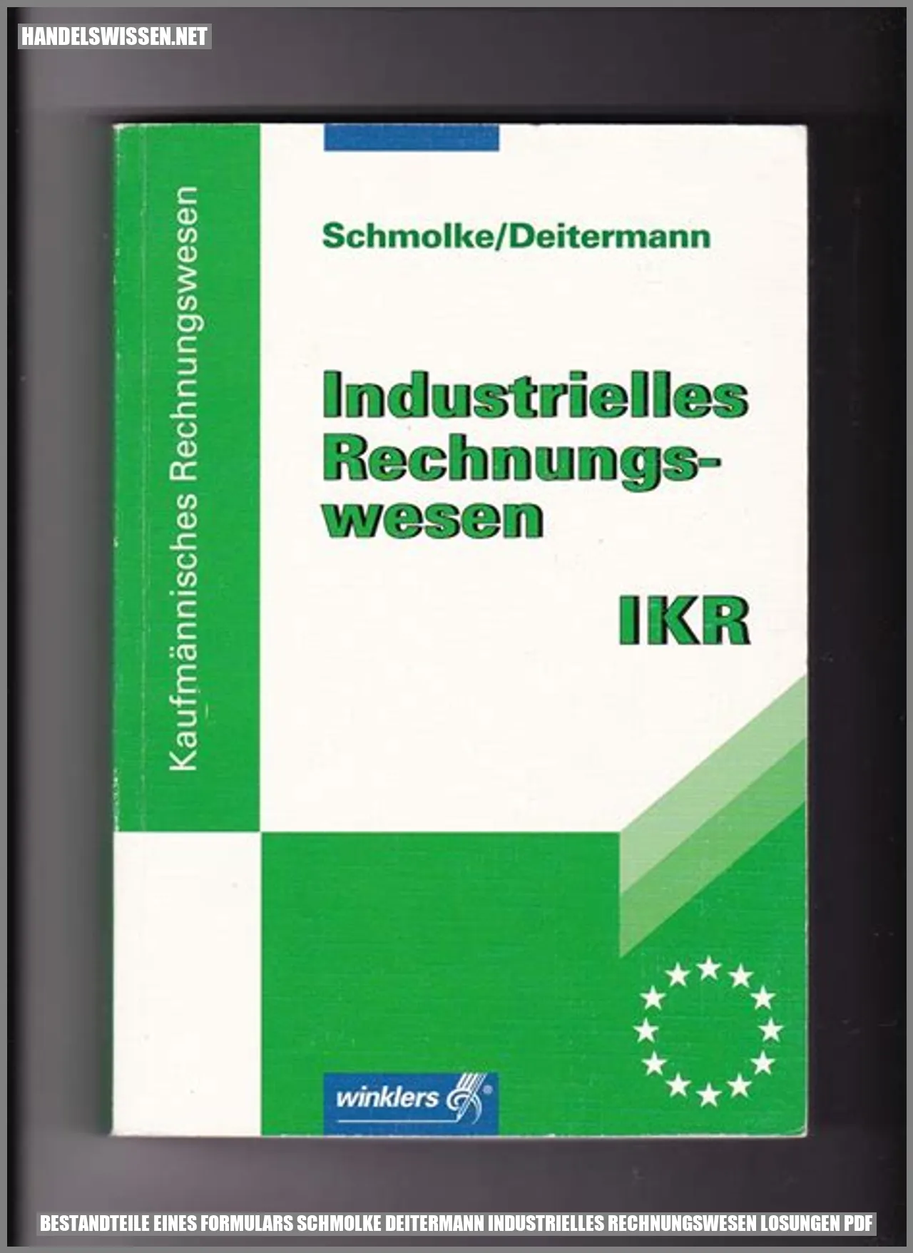 Bestandteile eines Formulars Schmolke Deitermann Industrielles Rechnungswesen Lösungen PDF